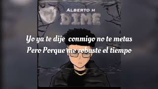 Alberto H - Dime (Letra/lyrics)