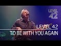 Level 42 - To Be With You Again (Live in London, 2003)
