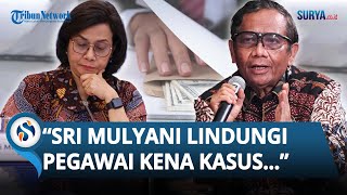 SISI LAIN Sri Mulyani saat Jadi Menkeu DIBONGKAR Mahfud MD, Pegawai Dilindungi Meski Kena Kasus?