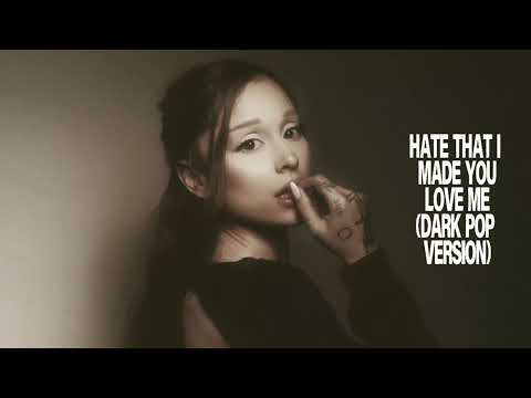 Ariana Grande - hate that i made you love me (Dark Pop Version)