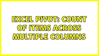 Download the video "Excel pivot: count of items across multiple columns (2 Solutions!!)"