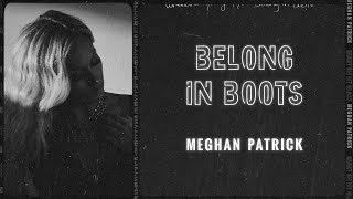 Meghan Patrick Belong In Boots