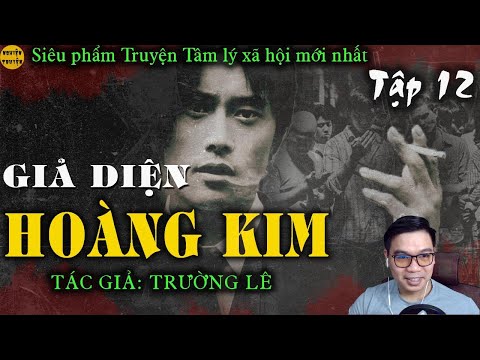 [TẬP 12] - Truyện tâm lý xã hội: MẶT NẠ VÀNG [Giả diện hoàng kim] -TG Trường Lê | Đình Duy đọc hay
