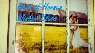 Band of Horses - Window Blues