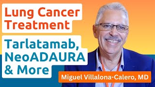 What are the latest updates on Tarlatamab, NeoADAURA, key lung cancer treatments from ASCO 2025?