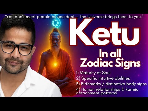 KETU in All Zodiac Signs: Soul Maturity, Intuition, Birthmarks& Karmic Relationships -Deep Spiritual