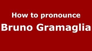 How to pronounce Bruno Gramaglia