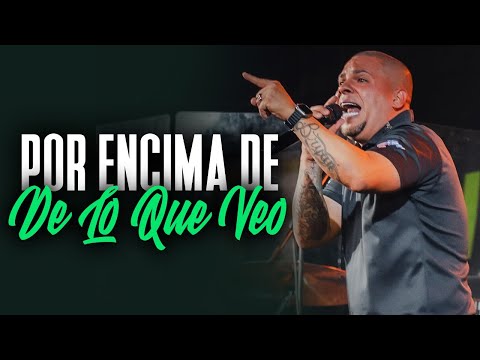 Por encima de lo que veo - Pastor  Bryan Caro