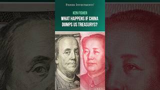 Ken Fisher: What Happens If China Dumps US Treasurys?
