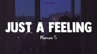 Just A Feeling || Maroon 5 (Lyrics)