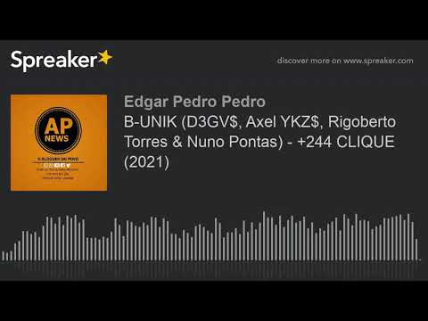 B-UNIK (D3GV$, Axel YKZ$, Rigoberto Torres & Nuno Pontas) - +244 CLIQUE (2021) (made with Spreaker)