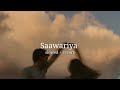 Saawariya Aastha Gill Kumar Sanu Slowed Reverb