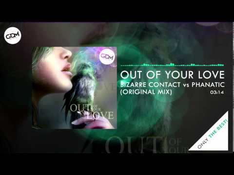 Out Of Your Love - Bizzare Contact Vs Phanatic (Original mix Electro Sun)