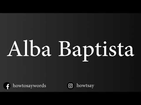 How To Pronounce Alba Baptista