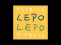 Lepo Lepo - Psirico ft Pitbull (Audio) 