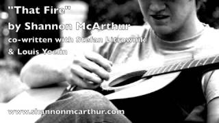 That Fire - by Shannon McArthur (co-written with Stefan Litrownik and Louis Yoelin)