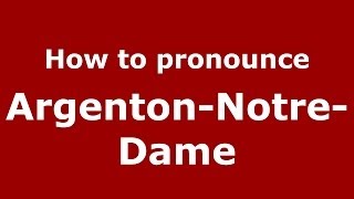 How to pronounce Argenton-Notre-Dame