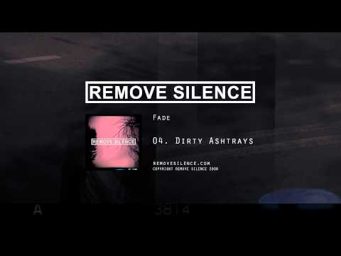 REMOVE SILENCE - 04 Dirty Ashtrays [Fade]