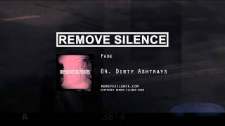 REMOVE SILENCE - 04 Dirty Ashtrays [Fade]