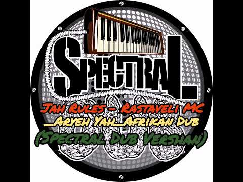 JAH RULES/RASTAVELI MC//ARYEH YAH///AFRIKAN DUB////SPECTRAL DUB VERSION