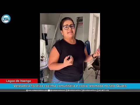 Lagoa de Itaenga: Klécia do Moinho fiscaliza cozinha comunitária e cobra retomada no Sítio Quatis