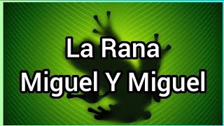 La Rana | Miguel Y Miguel