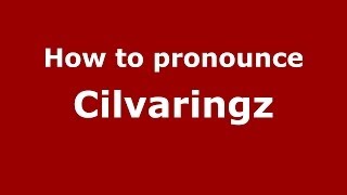 How to pronounce Cilvaringz
