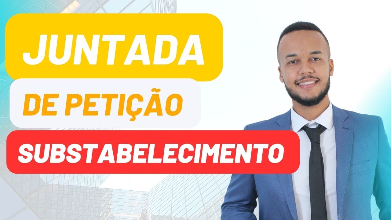 JUNTADA DE PETIÇÃO DE SUBSTABELECIMENTO - O QUE É? O QUE SIGNIFICA? SAIBA MAIS.