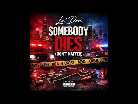 La’Don - Somebody Dies (Don’t Matter)