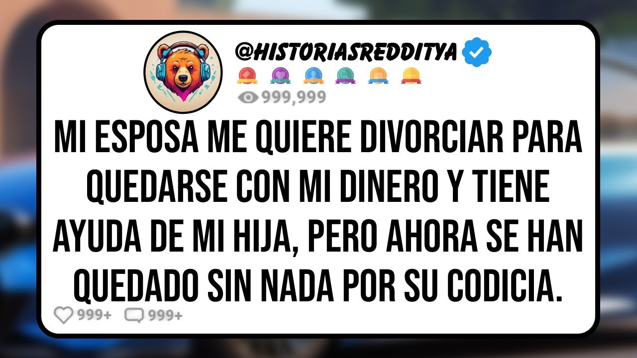 Mi ESPOSA me Quiere Divorciar para Quedarse con mi Dinero y Tiene Ayuda de mi HIJA, Pero Ahora se...