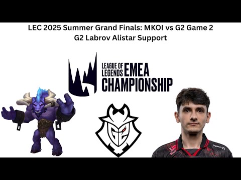 LEC 2025 Summer Grand Finals: MKOI vs G2 Game 2 (G2 Labrov Alistar Support POV)