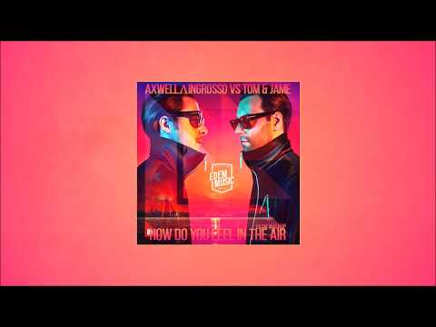 Axwell Λ Ingrosso vs Tom & Jame   How Do You Feel In The Air (ED3M Mashup)