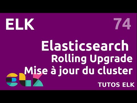 ELK 74 ELASTICSEARCH MISE A JOUR DE CLUSTER ROLLING UPGRADE