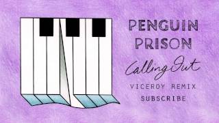 Penguin Prison - Calling Out (Viceroy Remix)