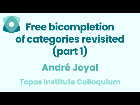 André Joyal: "Free bicompletion of categories revisited (part 1)"