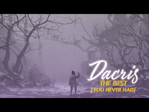 Dacris - The Best (You Never Had)