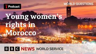 Is tradition holding back Morocco’s young women? - World Questions podcast, BBC World Service
