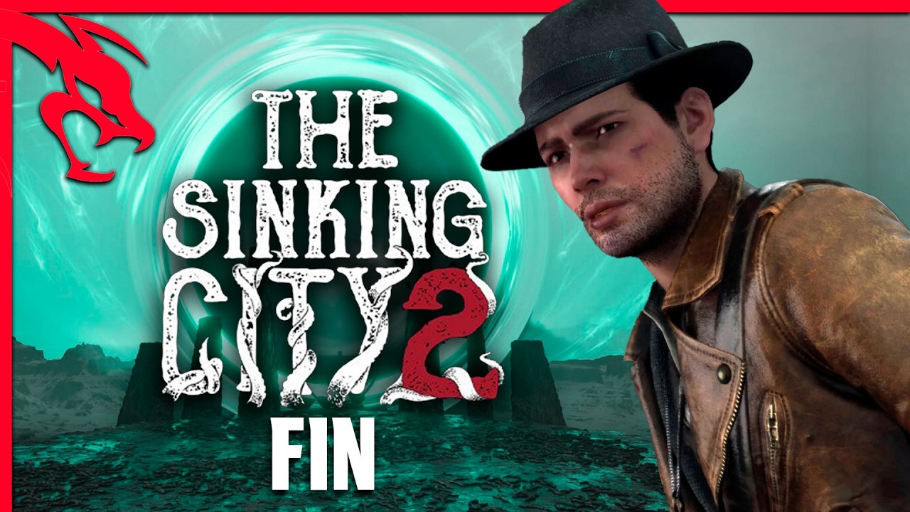 EL FINAL DEL PRINCIPIO | THE SINKING CITY 2 ep FINAL