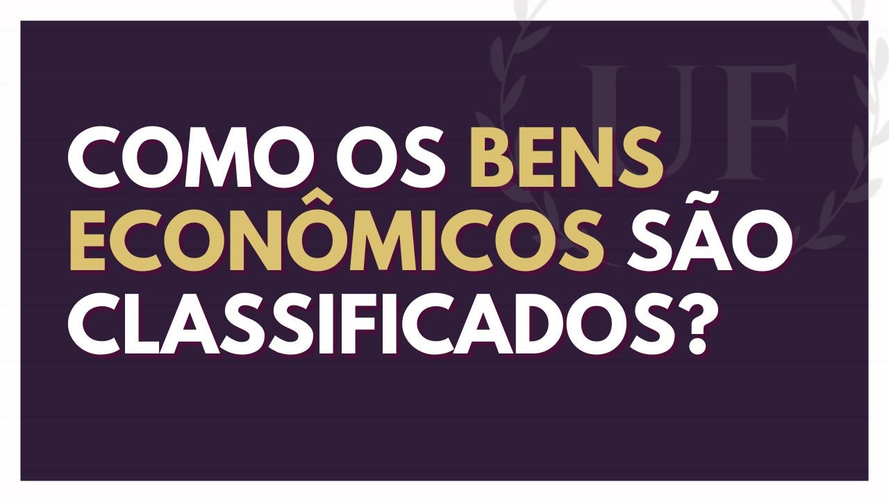 Classificação dos Bens Econômicos (Incluindo BENS DE CONSUMO e BENS DE PRODUÇÃO)