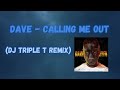 Dave Calling Me Out Remix DJ Triple T