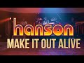 HANSON - Make It Out Alive | Live