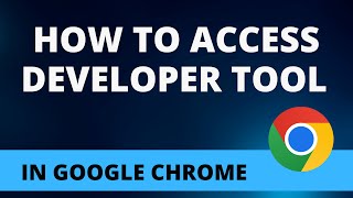 how to access developer tool in google chrome