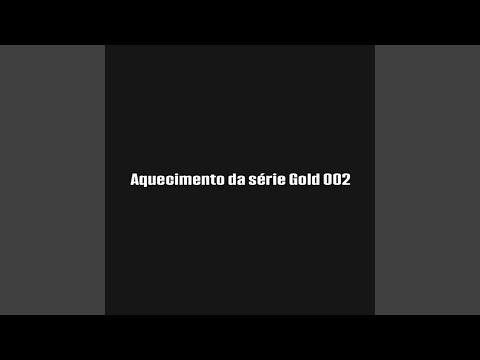 AQUECIMENTO DA SERIE GOLD 002