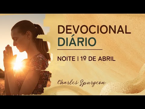 DEVOCIONAL DIÁRIO de Charles Spurgeon | 1º de abril - NOITE | Oséias 10:12