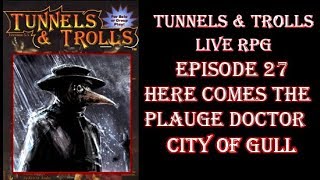 Tunnels &amp; Trolls live rpg City of Gull 27 here comes the plauge doctor
