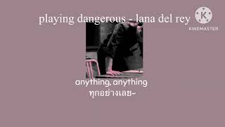 Playing dangerous - lana del rey (sped up + Reverb)(Thaisub/lyrics) แปลไทย.