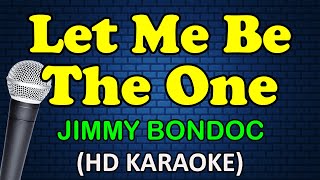LET ME BE THE ONE - Jimmy Bondoc (HD Karaoke)