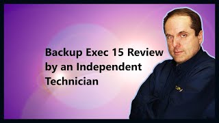 Backup Exec 15 Review by an Independent Technician