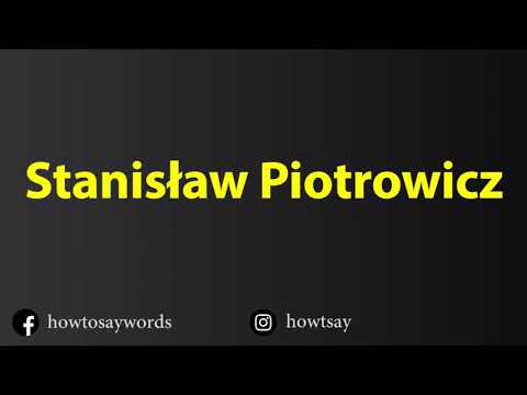 How To Pronounce Stanislaw Piotrowicz