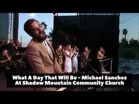 What A Day That Will Be - Michael Sanchez @ Shadow Mountain Community Church